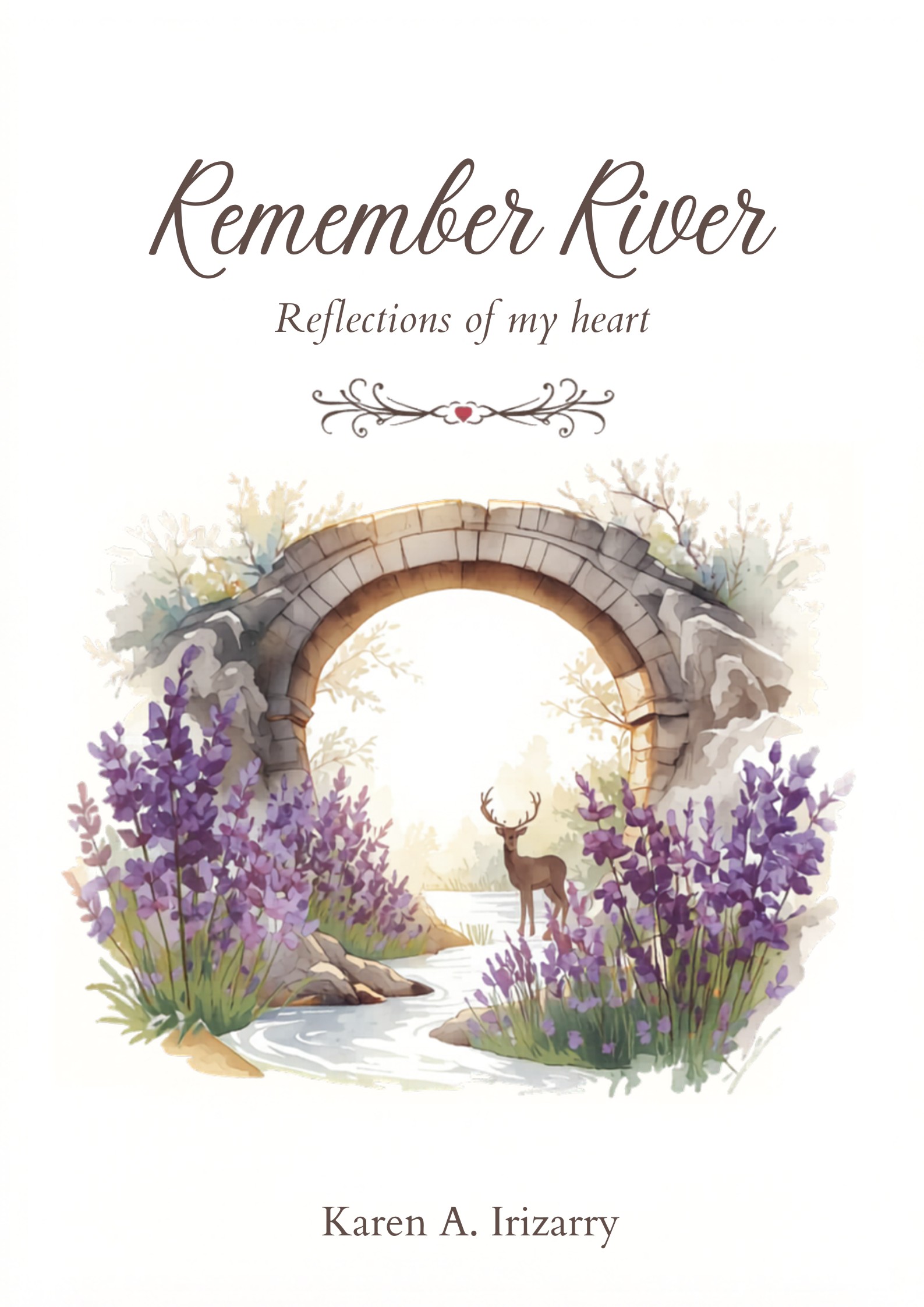Remember River: Reflections of My Heart, book cover by Karen A. Irizarry, featuring a watercolor illustration of a stone arch bridge over a river with purple lavender flowers and a deer